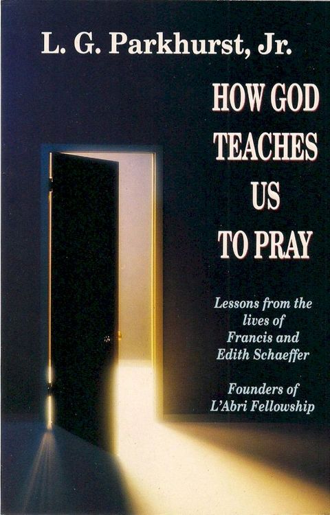 How God Teaches Us to Pray: Lessons from the Lives of Francis and Edith Schaeffer(Kobo/電子書)