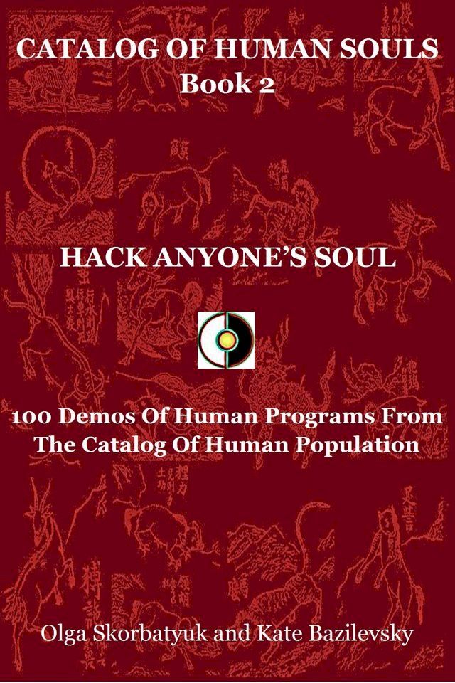  Hack Anyone's Soul. 100 Demos Of Human Programs From The Catalog Of Human Population(Kobo/電子書)