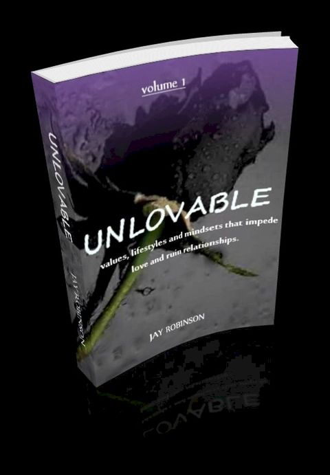 UNLOVABLE: values, lifestyles and mindsets that impede love and ruin relationships (VOLUME 1)(Kobo/電子書)