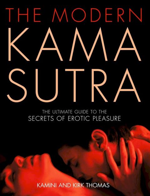 The Modern Kama Sutra: An Intimate Guide to the Secrets of Erotic Pleasure(Kobo/電子書)