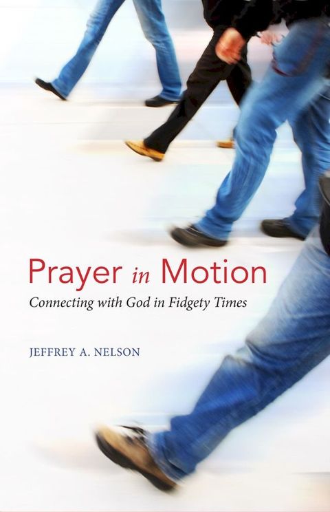 Prayer in Motion: Connecting with God in Fidgety Times(Kobo/電子書)