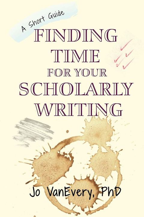 Finding Time for your Scholarly Writing(Kobo/電子書)