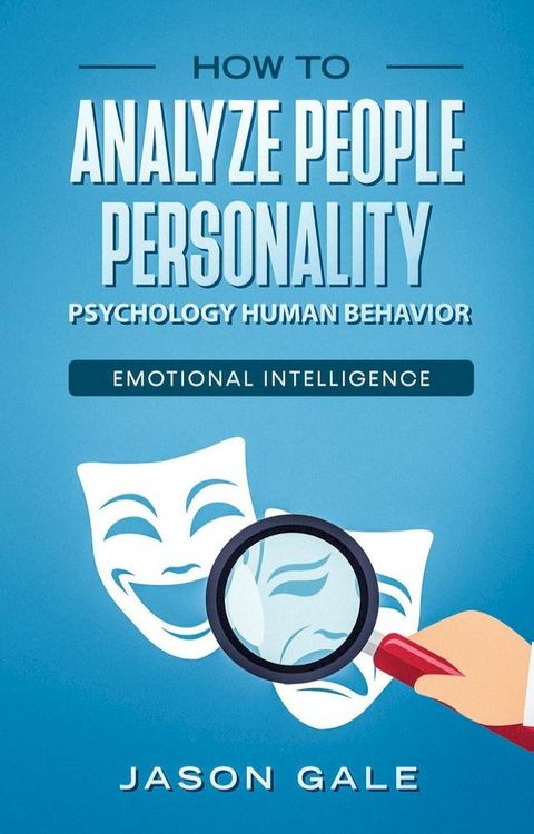 How To Analyze People Personality, Psychology, Human Behavior, Emotional Intelligence(Kobo/電子書)