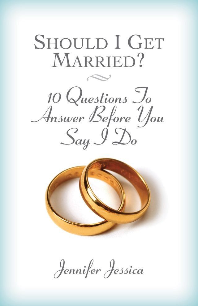  Should I Get Married? 10 Questions to Answer Before You Say I Do(Kobo/電子書)