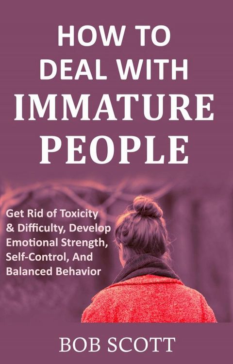 How to Deal with Immature People(Kobo/電子書)