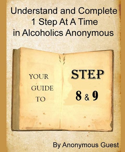 Steps 8 and 9: Understand and Complete One Step At A Time in Recovery with Alcoholics Anonymous(Kobo/電子書)