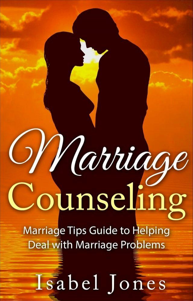  Marriage Counseling: Marriage Tips Guide to Helping Deal With Marriage Problems(Kobo/電子書)