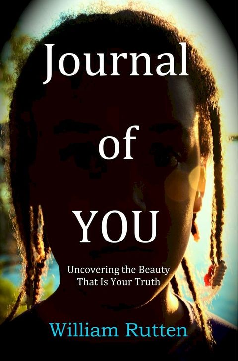 Journal of YOU: Uncovering the Beauty That Is Your Truth(Kobo/電子書)