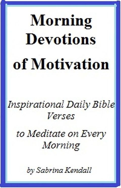 Morning Devotions of Motivation Inspirational Daily Bible Verses to Meditate on Every Morning(Kobo/電子書)