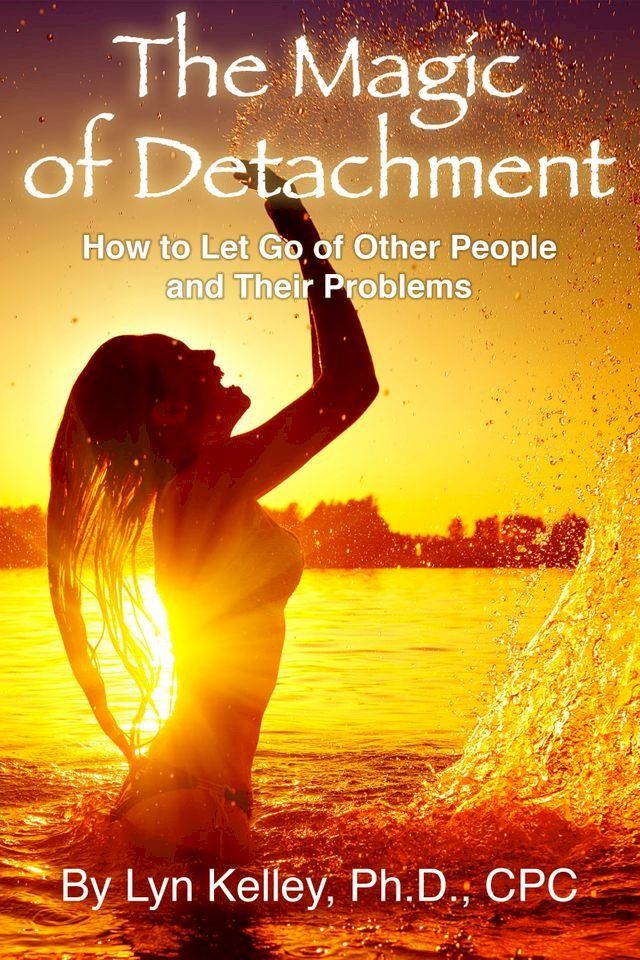  The Magic of Detachment: How to Let Go of Other People and their Problems(Kobo/電子書)