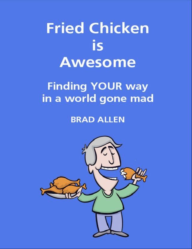  Fried Chicken Is Awesome - Finding Your Way In a World Gone Mad(Kobo/電子書)