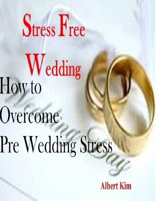  Stress Free Wedding - How to Overcome Pre Wedding Stress(Kobo/電子書)