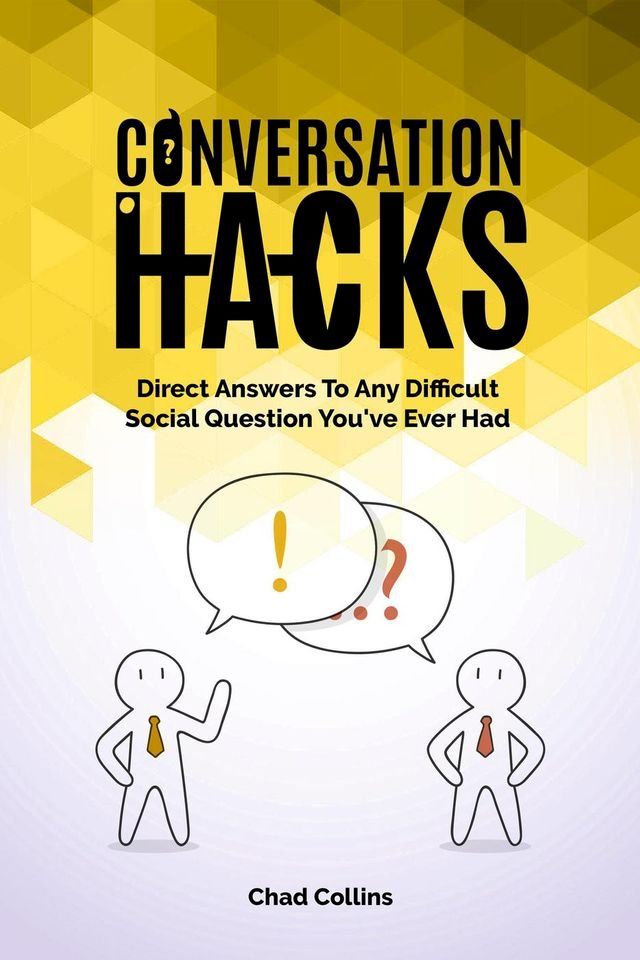  Conversation Hacks: Direct Answers To Any Difficult Social Question You Have Ever Had(Kobo/電子書)