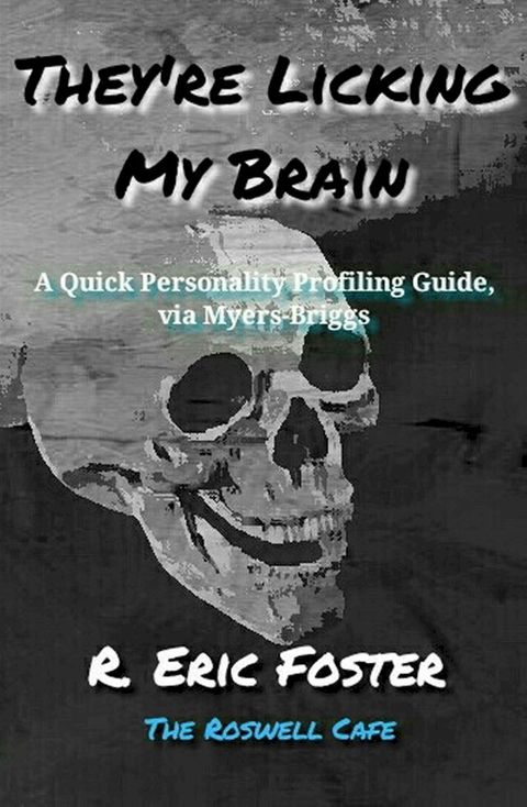 They're Licking My Brain: A Quick Personality Profiling Guide, via the Myers-Briggs(Kobo/電子書)