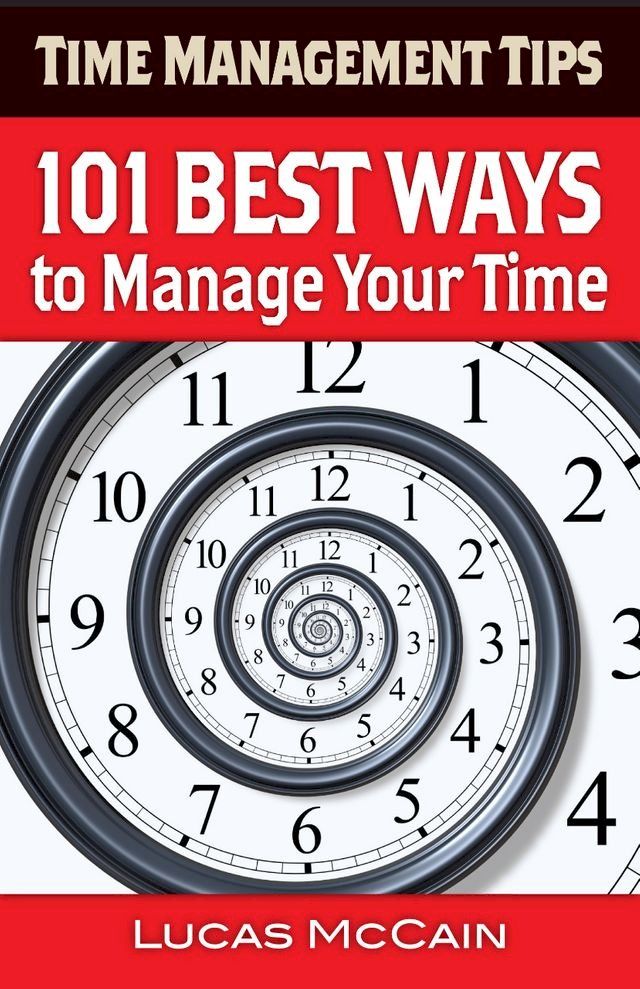  Time Management Tips: 101 Best Ways to Manage Your Time(Kobo/電子書)