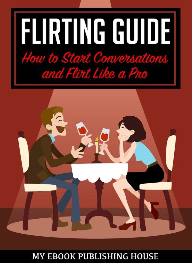  Flirting Guide: How to Start Conversations and Flirt Like a Pro(Kobo/電子書)