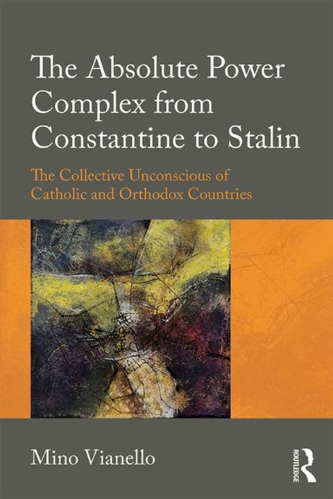 The Absolute Power Complex from Constantine to Stalin(Kobo/電子書)