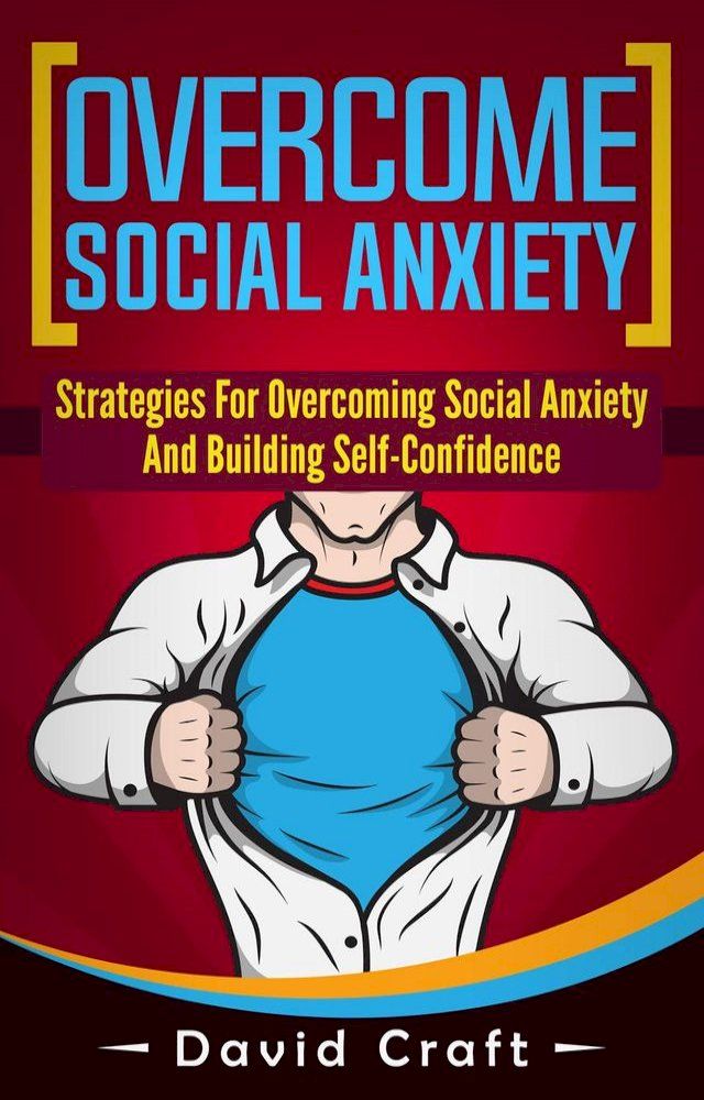  Overcome Social Anxiety: Strategies For Overcoming Social Anxiety And Building Self-Confidence(Kobo/電子書)