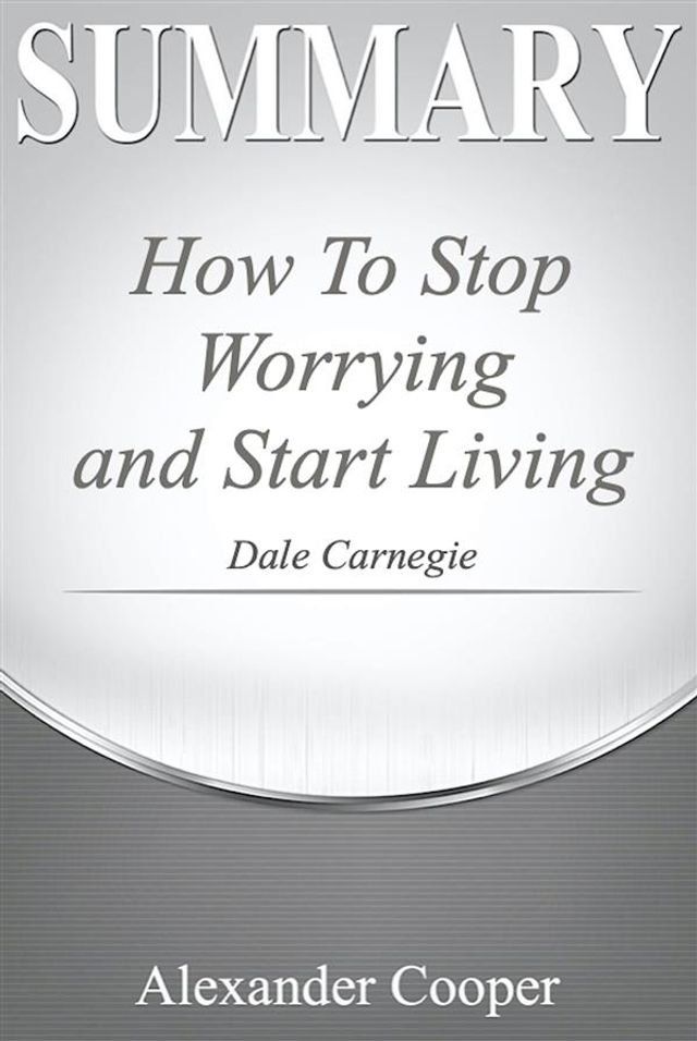  Summary of How to Stop Worrying and Start Living(Kobo/電子書)