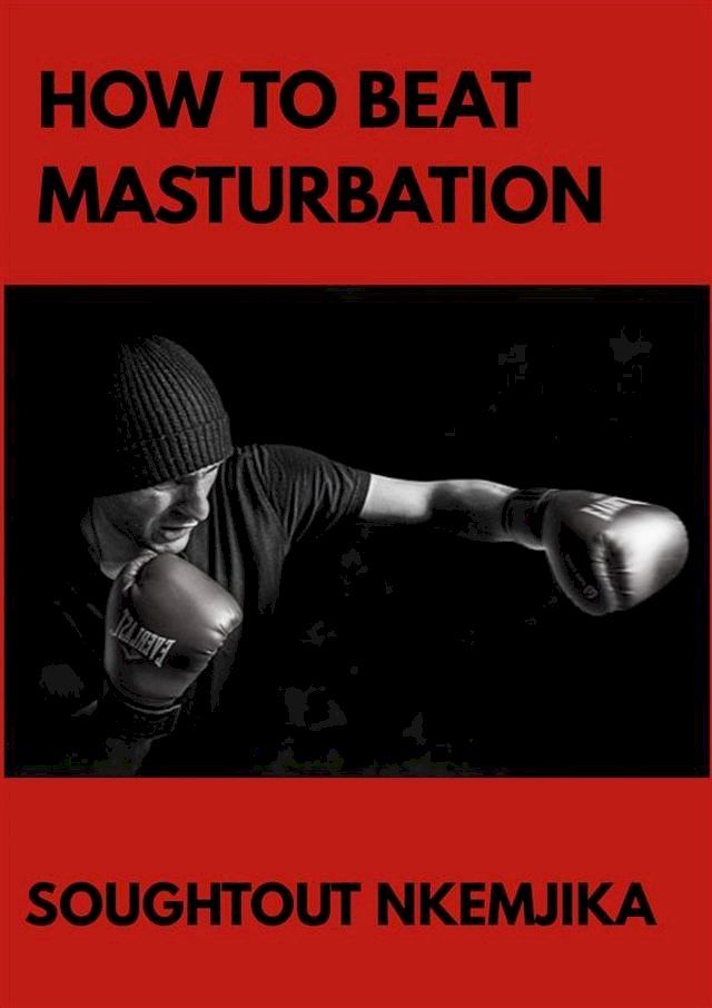  How To Beat Masturbation(Kobo/電子書)