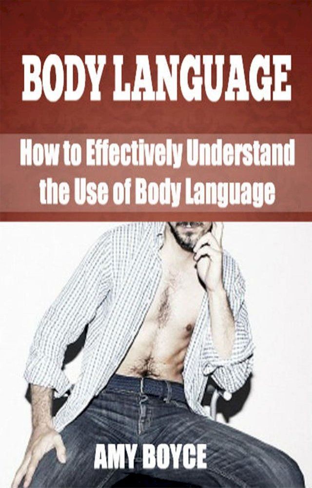  Body Langauge: How to Effectively Understand the Use of Body Language(Kobo/電子書)