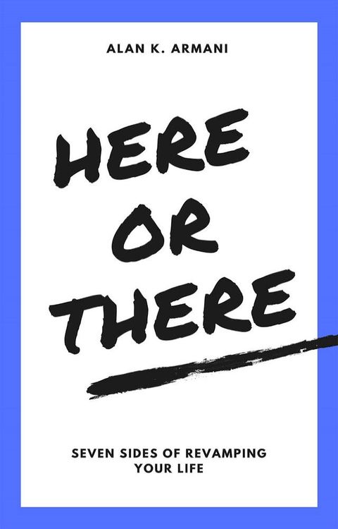 Here or There: Seven Sides of Revamping Your Life(Kobo/電子書)