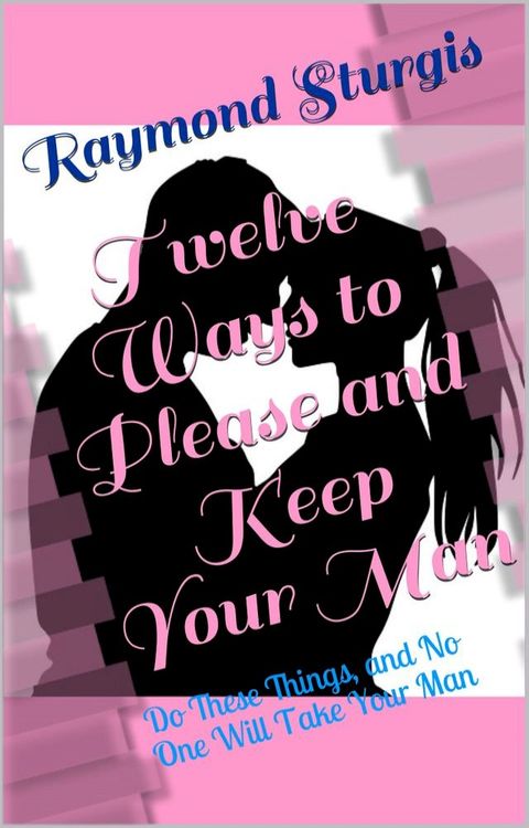 Twelve Ways to Please and Keep Your Man(Kobo/電子書)