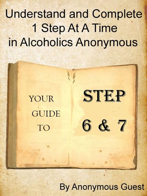 Steps 6 & 7: Understand and Complete One Step At A Time in Recovery with Alcoholics Anonymous(Kobo/電子書)