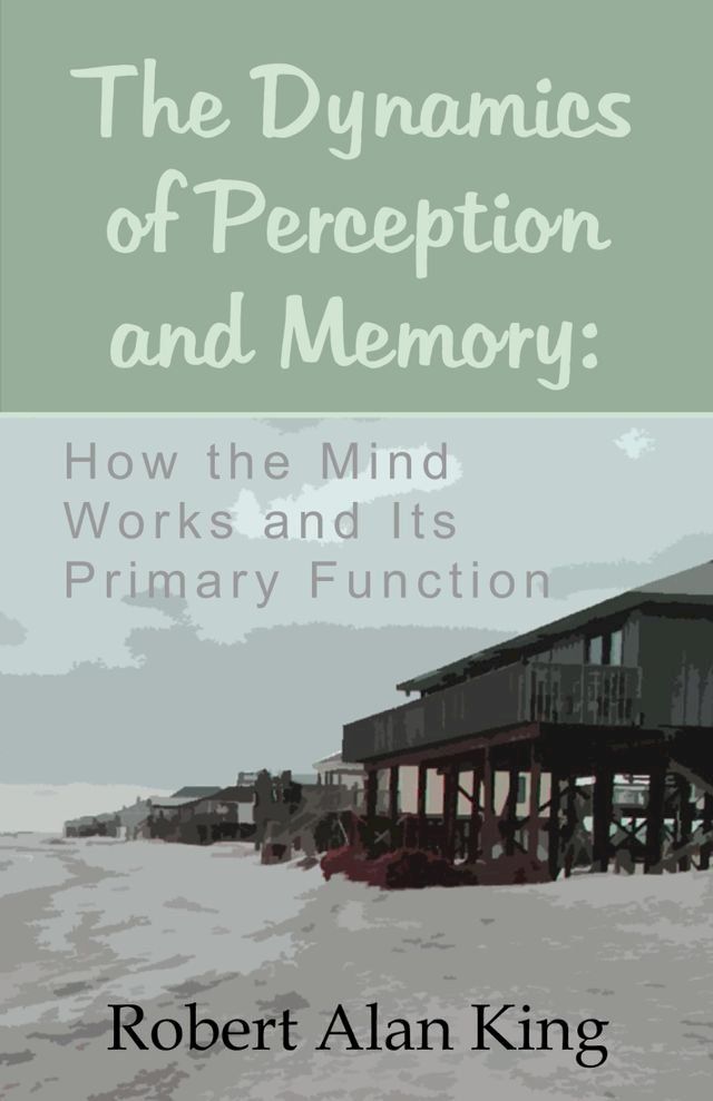  The Dynamics of Perception and Memory: Why Our Mind Forgets and How to Remember Things(Kobo/電子書)