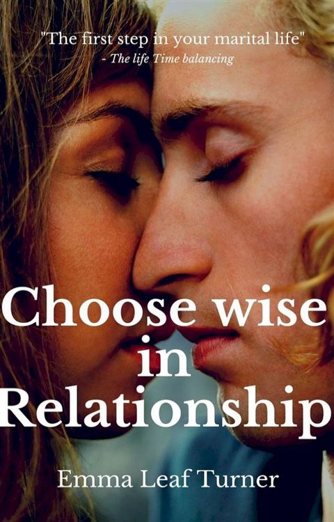 Choose wise in relationship The first step in your marital life(Kobo/電子書)