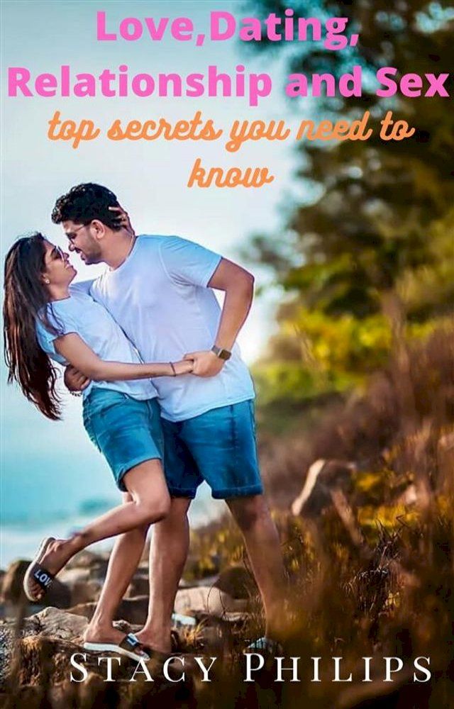  Love, Dating, Relationship and Sex. Top Secrets You Need to Know(Kobo/電子書)