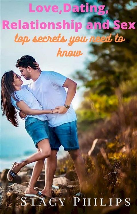 Love, Dating, Relationship and Sex. Top Secrets You Need to Know(Kobo/電子書)