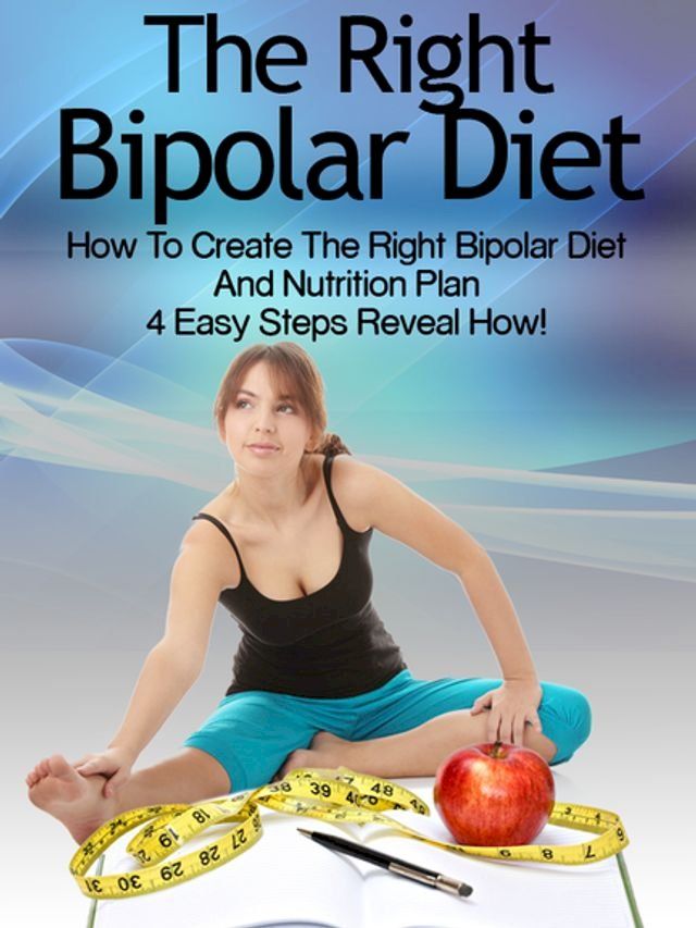  Bipolar Diet: How To Create The Right Bipolar Diet Nutrition Plan 4 Easy Steps Reveal How(Kobo/電子書)