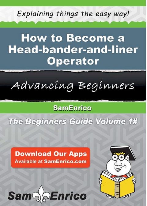 How to Become a Head-bander-and-liner Operator(Kobo/電子書)