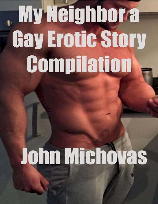  My Neighbor a Gay Erotic Story Compilation(Kobo/電子書)