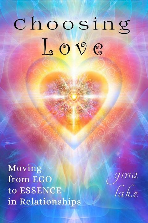 Choosing Love: Moving from Ego to Essence in Relationships(Kobo/電子書)