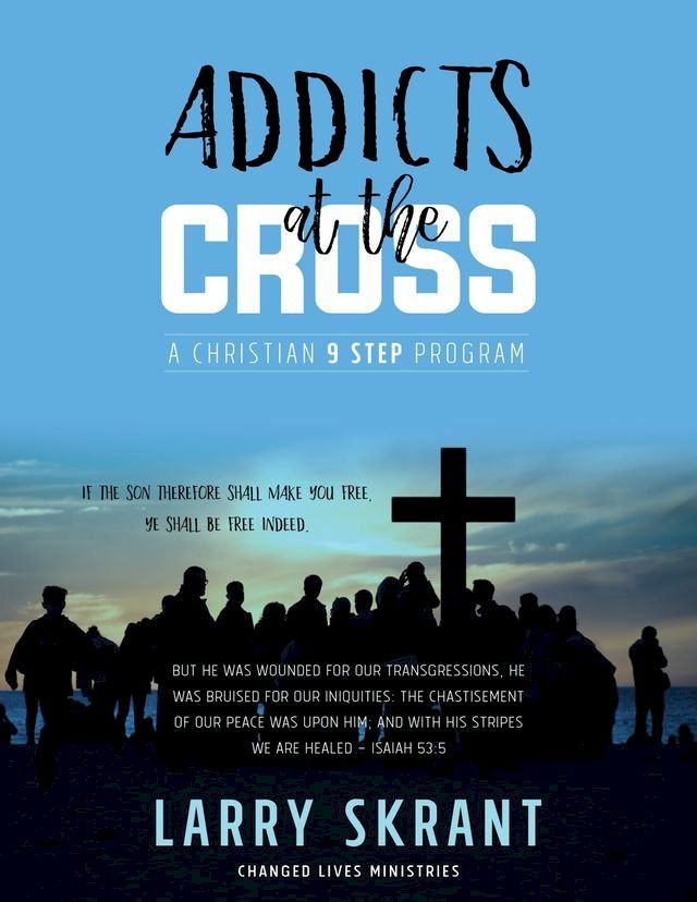  Addicts at the Cross: A Christian 9 Step Program(Kobo/電子書)