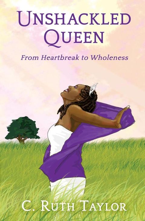 Unshackled Queen: From Heartbreak to Wholeness(Kobo/電子書)