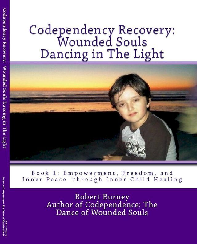  Codependency Recovery: Wounded Souls Dancing in The Light(Kobo/電子書)