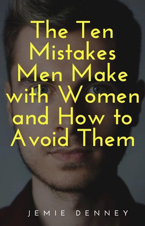 The Ten Mistakes Men Make with Women and How to Avoid Them(Kobo/電子書)