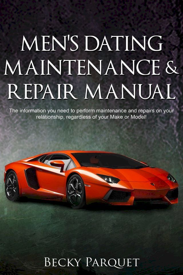  Men's Dating Maintenance & Repair Manual(Kobo/電子書)