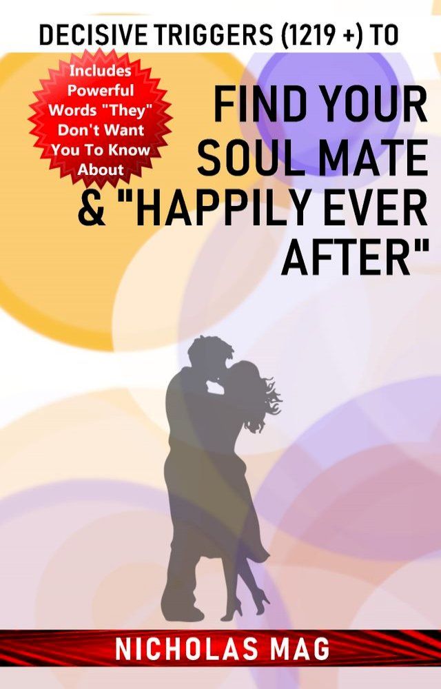  Decisive Triggers (1219 +) to Find Your Soul Mate & "Happily Ever After"(Kobo/電子書)