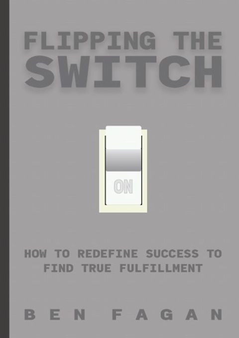 Flipping The Switch: How to Redefine Success to Find True Fulfillment(Kobo/電子書)