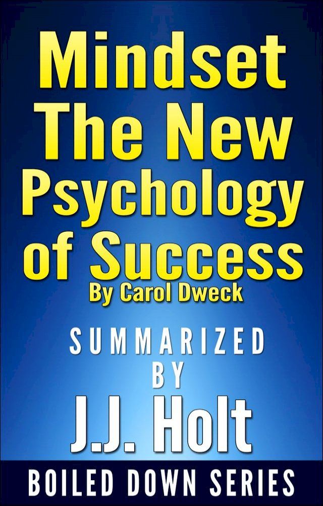  Mindset: The New Psychology of Success by Carol Dweck...Summarized by J.J. Holt(Kobo/電子書)