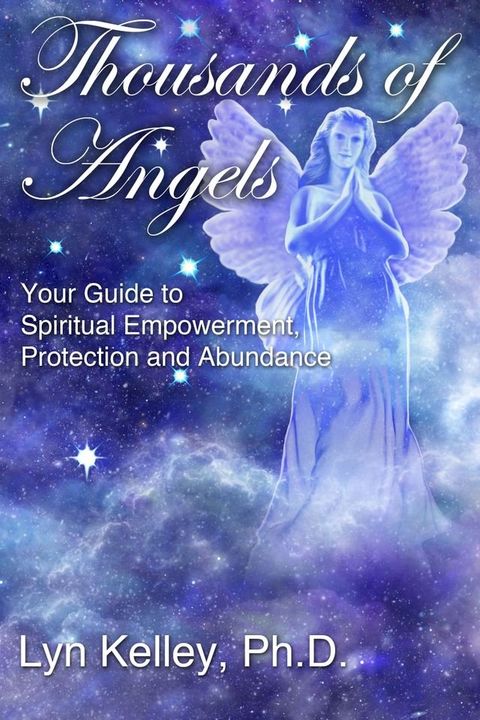 Thousands of Angels: Your Guide to Spiritual Empowerment, Protection and Abundance(Kobo/電子書)