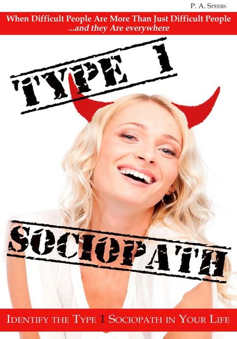 Type 1 Sociopath: When Difficult People Are More Than Just Difficult People