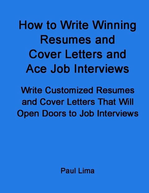 How to Write Winning Resumes and Cover Letters and Ace Job Interviews(Kobo/電子書)