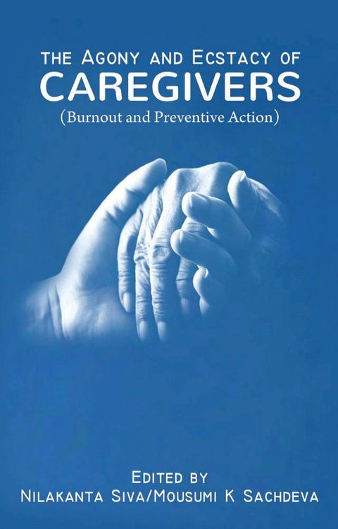 The Agony and Ecstacy of Caregivers (Burnout and Preventive Action)(Kobo/電子書)