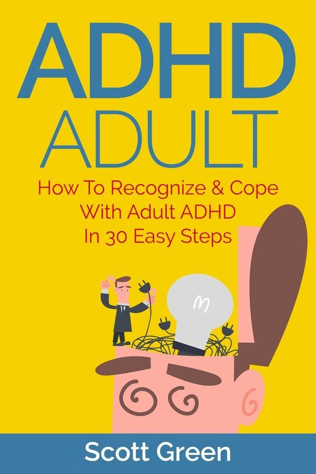  ADHD Adult : How To Recognize & Cope With Adult ADHD In 30 Easy Steps(Kobo/電子書)