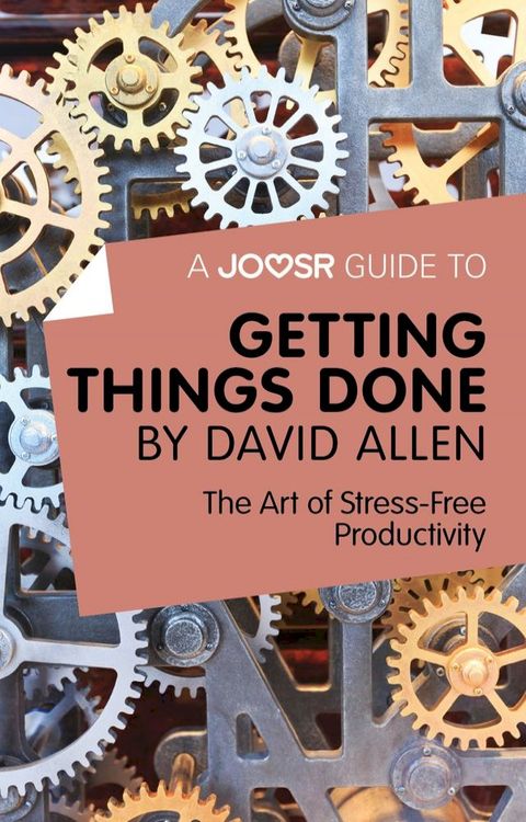 A Joosr Guide to... Getting Things Done by David Allen: The Art of Stress-Free Productivity(Kobo/電子書)